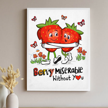 Berry Miserable Without You- Poster Print